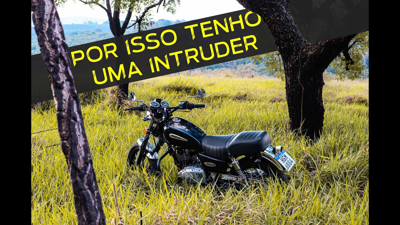 Por isso tenho uma intruder 125!