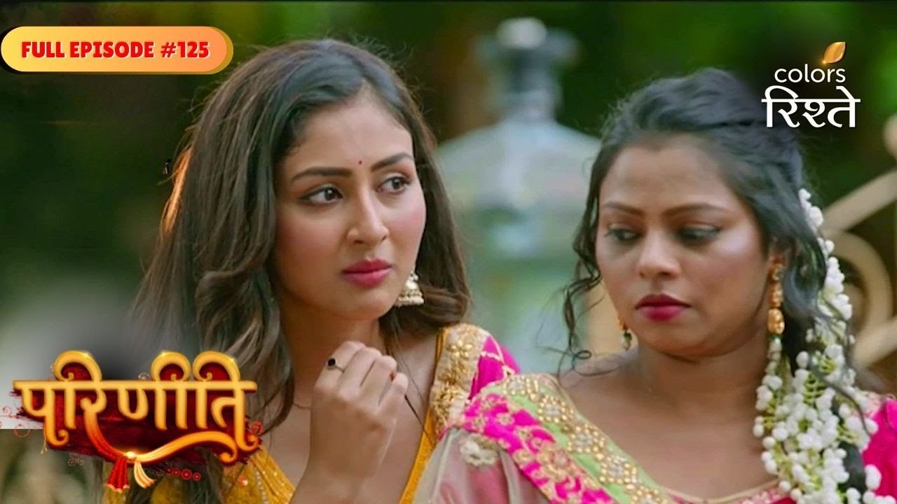 parineeti | Neeti to Save Parineet | Full Ep - 125 | Colors Rishtey