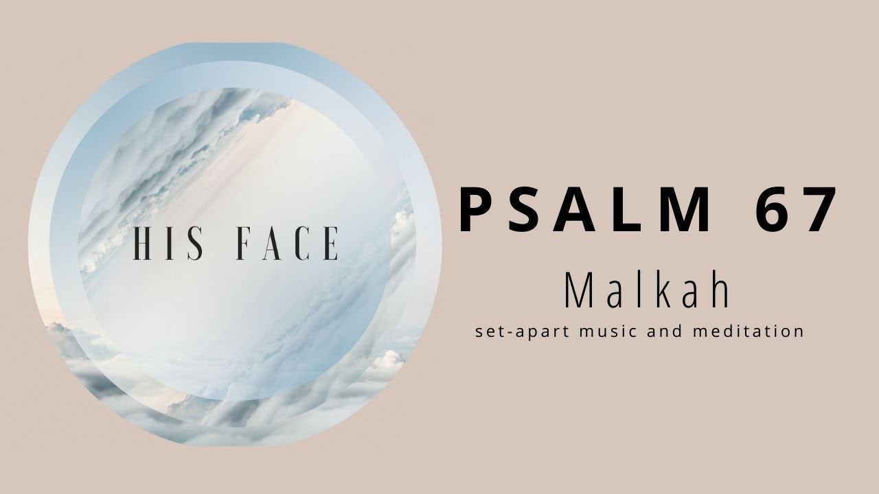 Malkah Norwood &mdash; His Face (Psalm 67) | Official Lyric Music Video