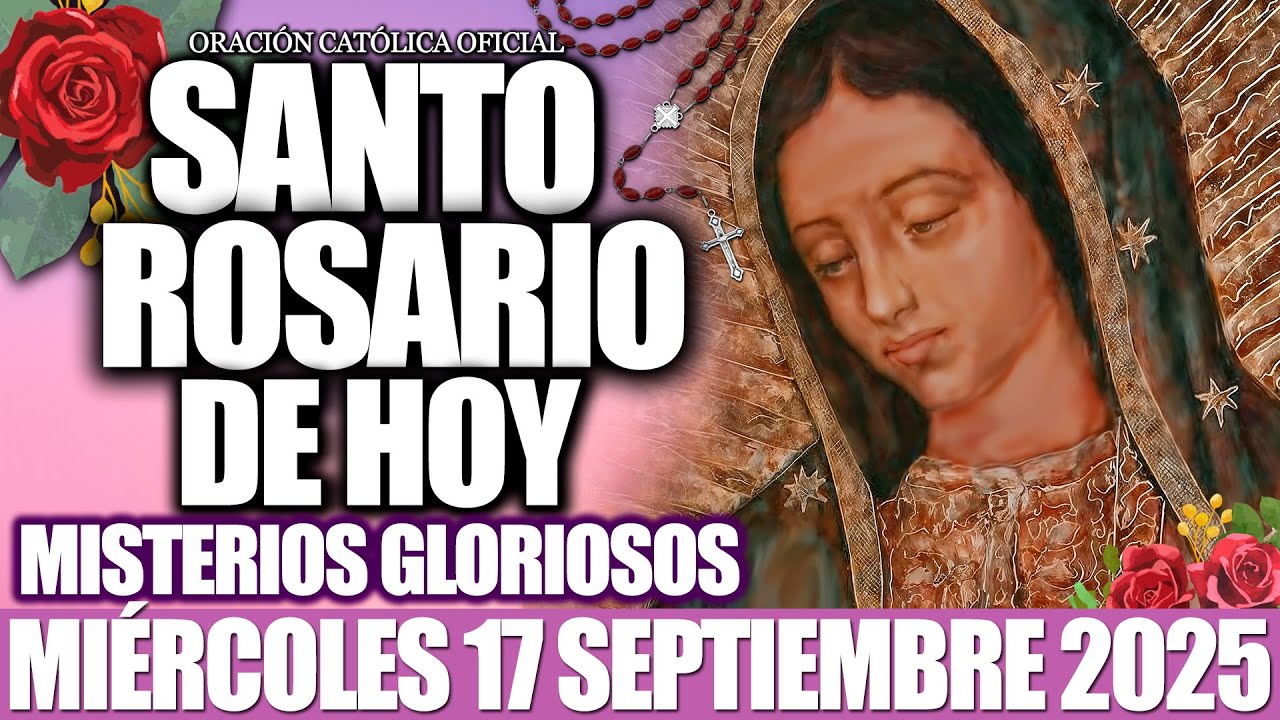 EL SANTO ROSARIO DE HOY MIÉRCOLES 17 DE SEPTIEMBRE 2025-MISTERIOS GLORIOSOS🙏EL SANTO ROSARIO DE HOY