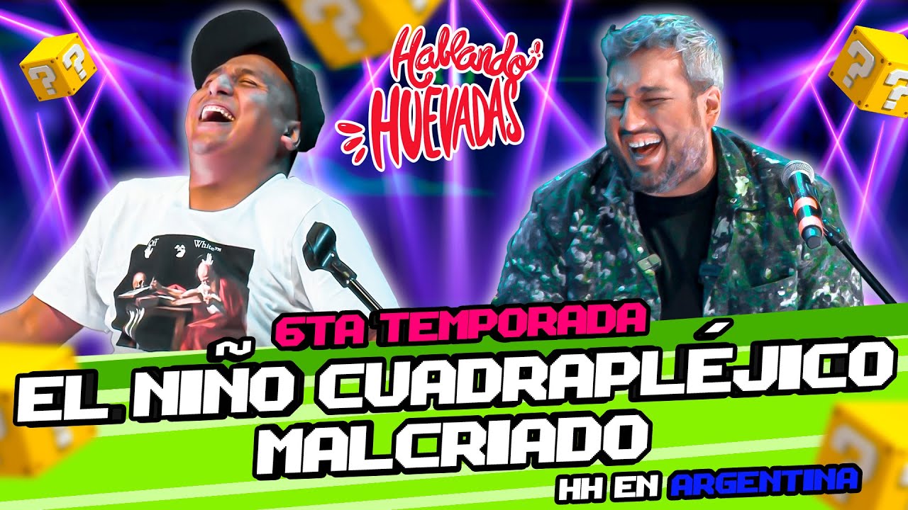 HABLANDO HUEVADAS - Sexta Temporada [EL NI&Ntilde;O CUADRAPL&Eacute;JICO MALCRIADO] HH EN ARGENTINA - GRAN REX
