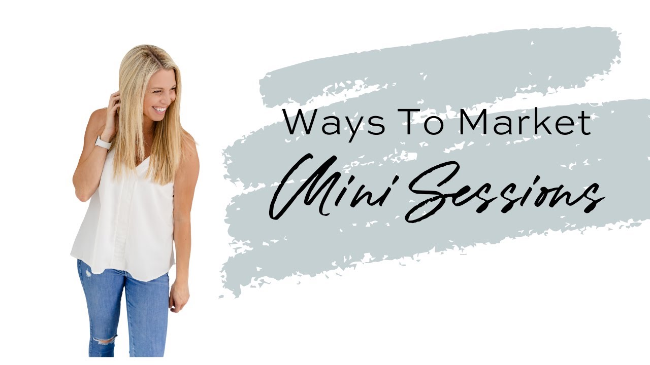 Marketing Mini Sessions for Photographers