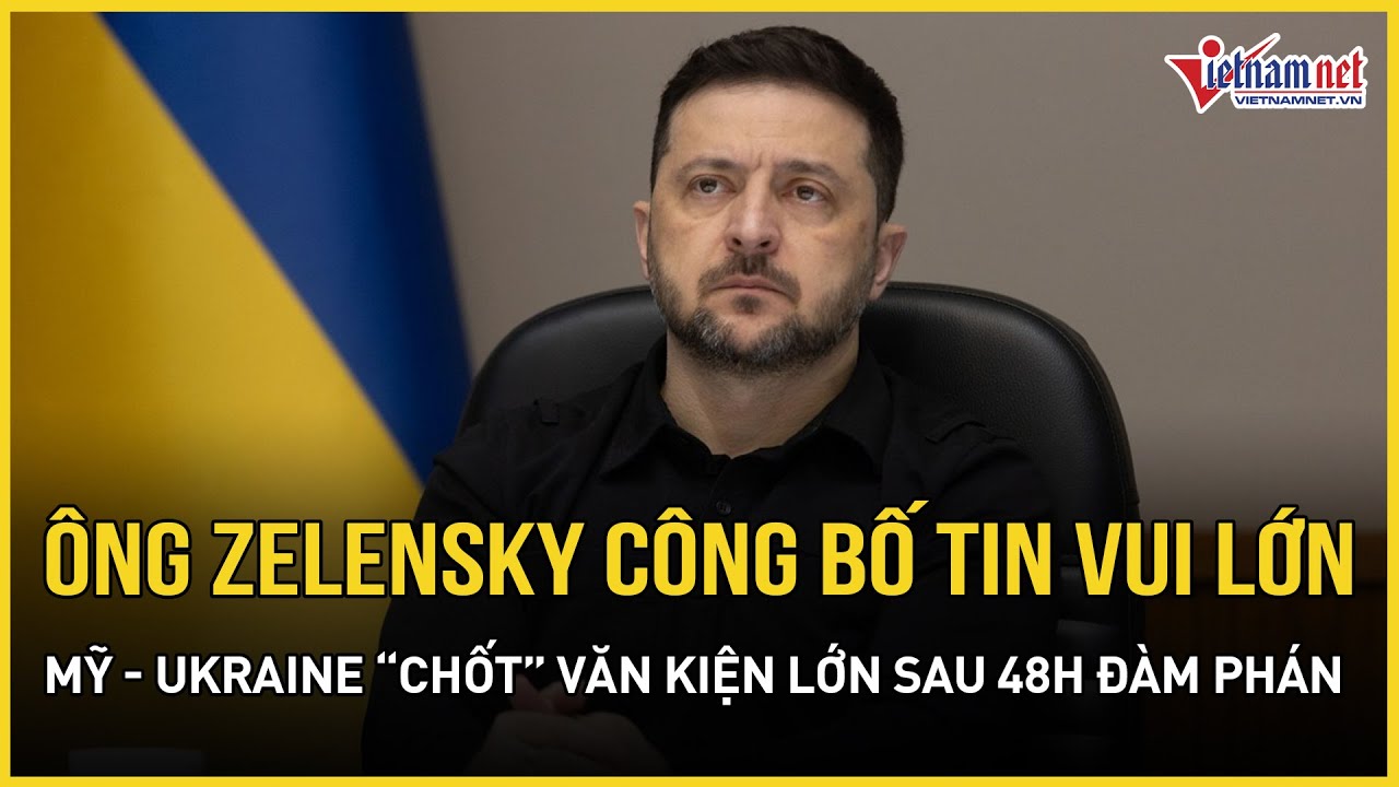Ông Zelensky công bố tin bất ngờ, Mỹ - Ukraine chính thức hoàn tất văn kiện lớn sau 48h đàm phán