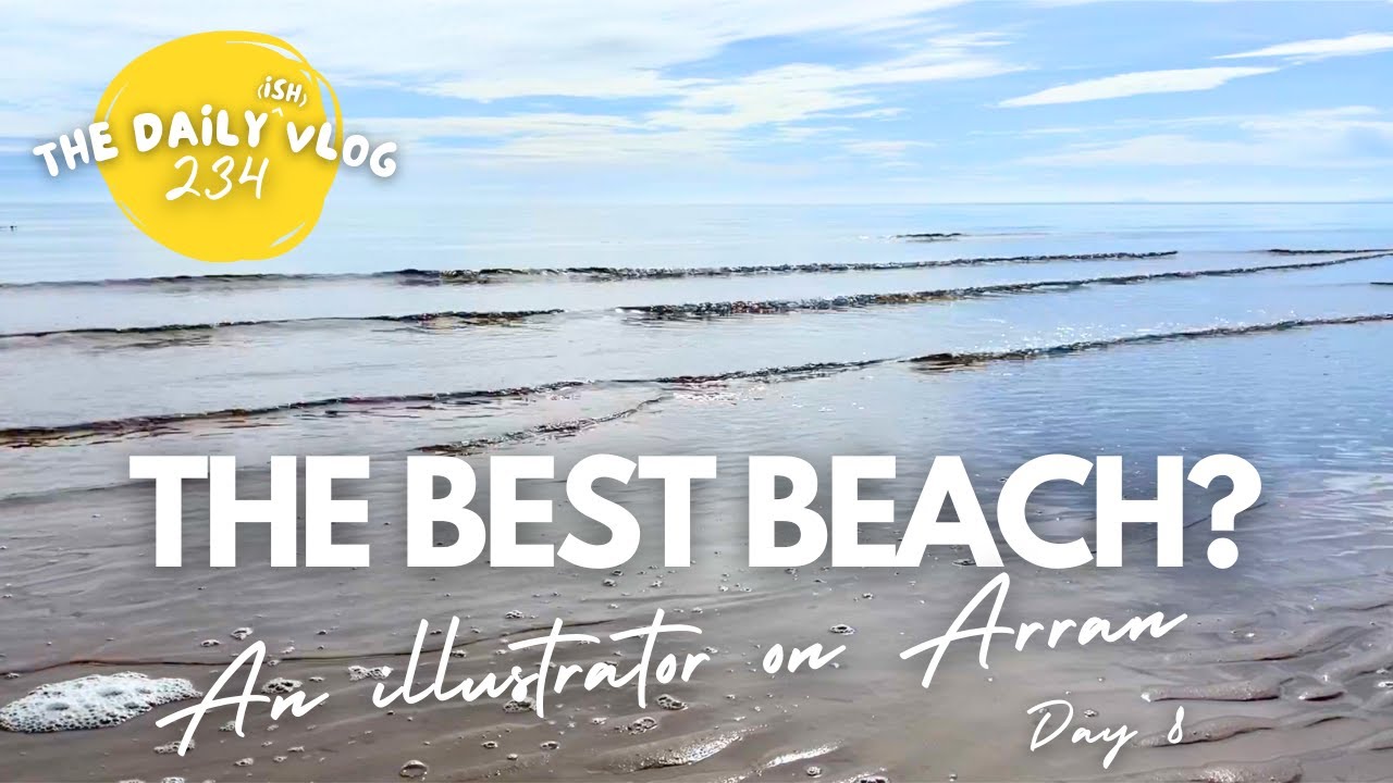 THE BEST BEACH ON ARRAN? - an illustration holiday (day 8) - The Daily(ish) Vlog 234