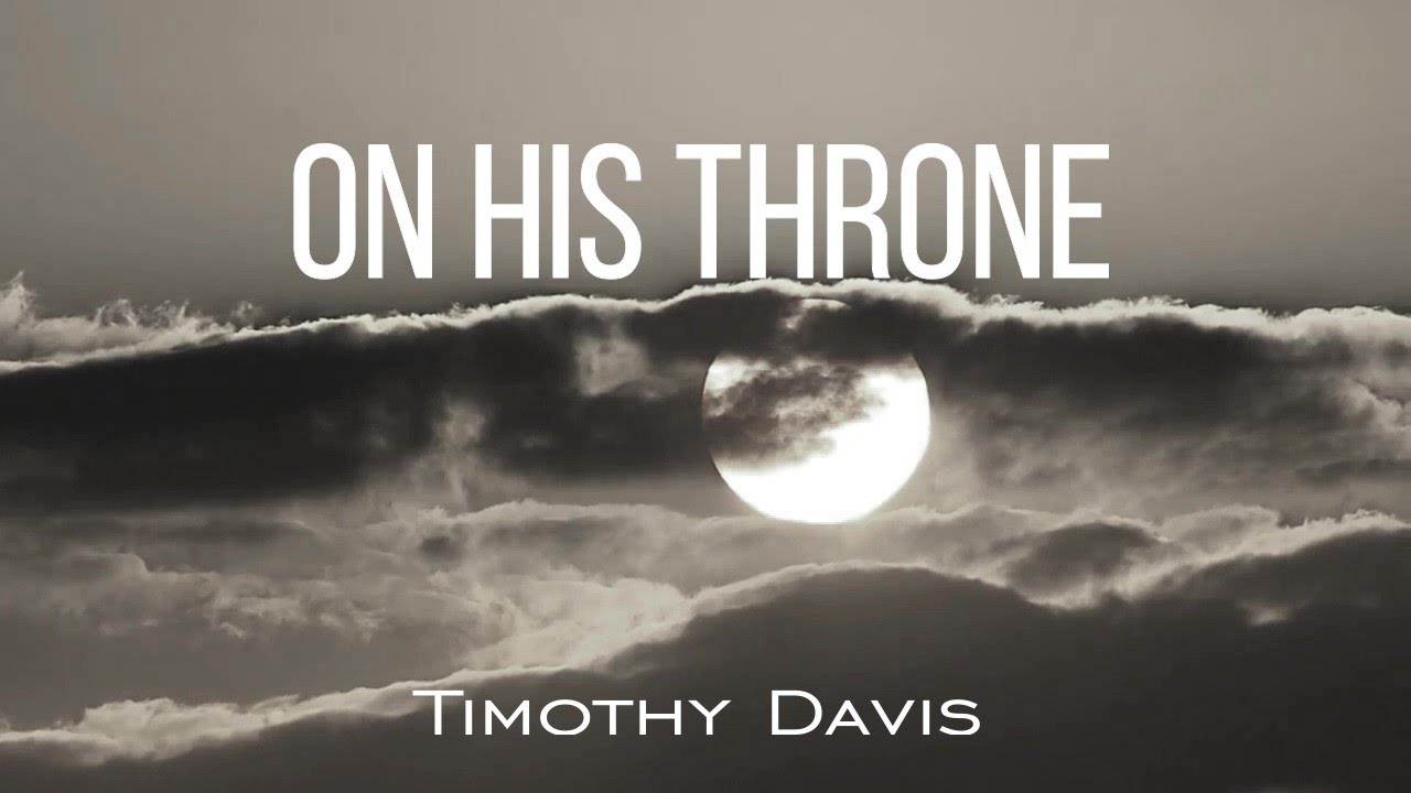 ON HIS THRONE LYRIC VIDEO by Timothy Davis