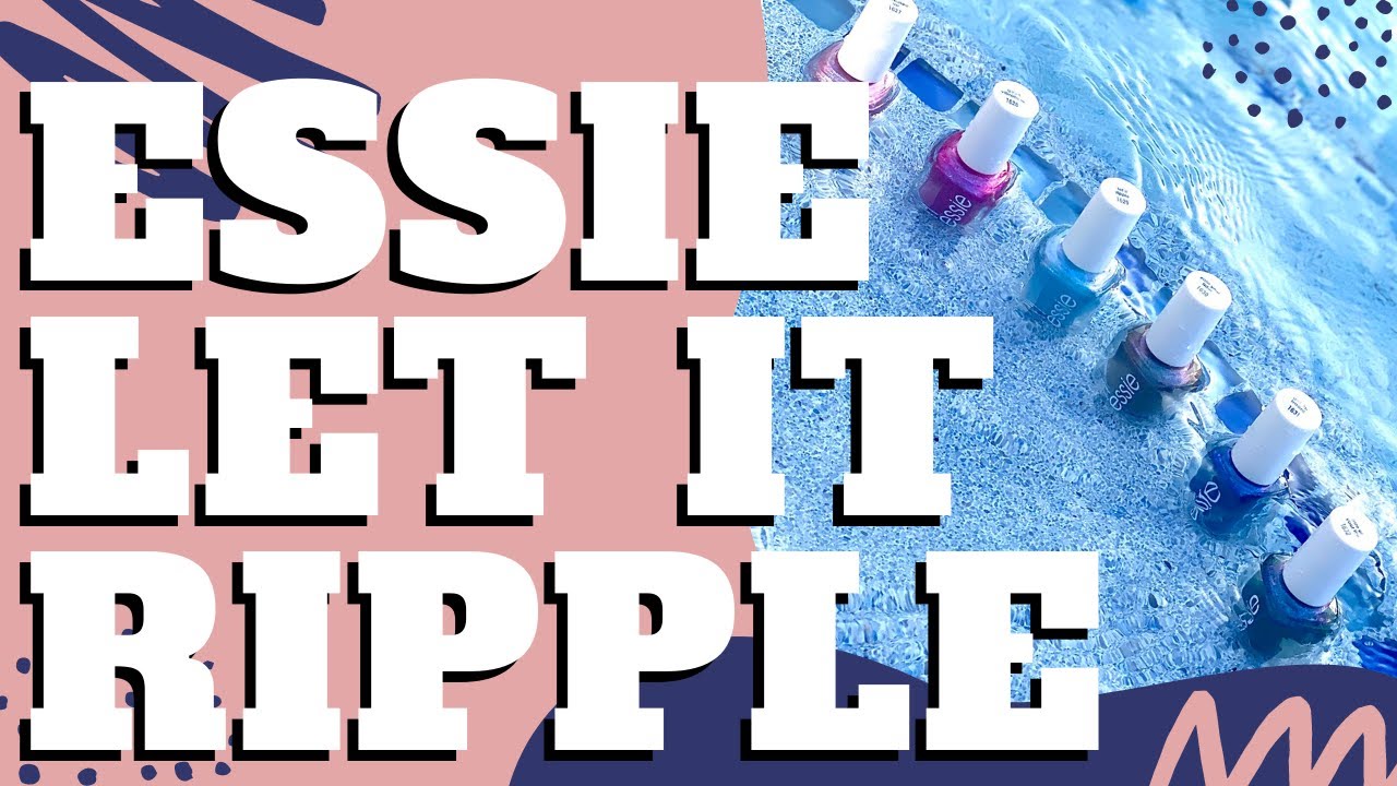 Essie Let It Ripple Collection | Review, Live Swatches & Swatch Pictures