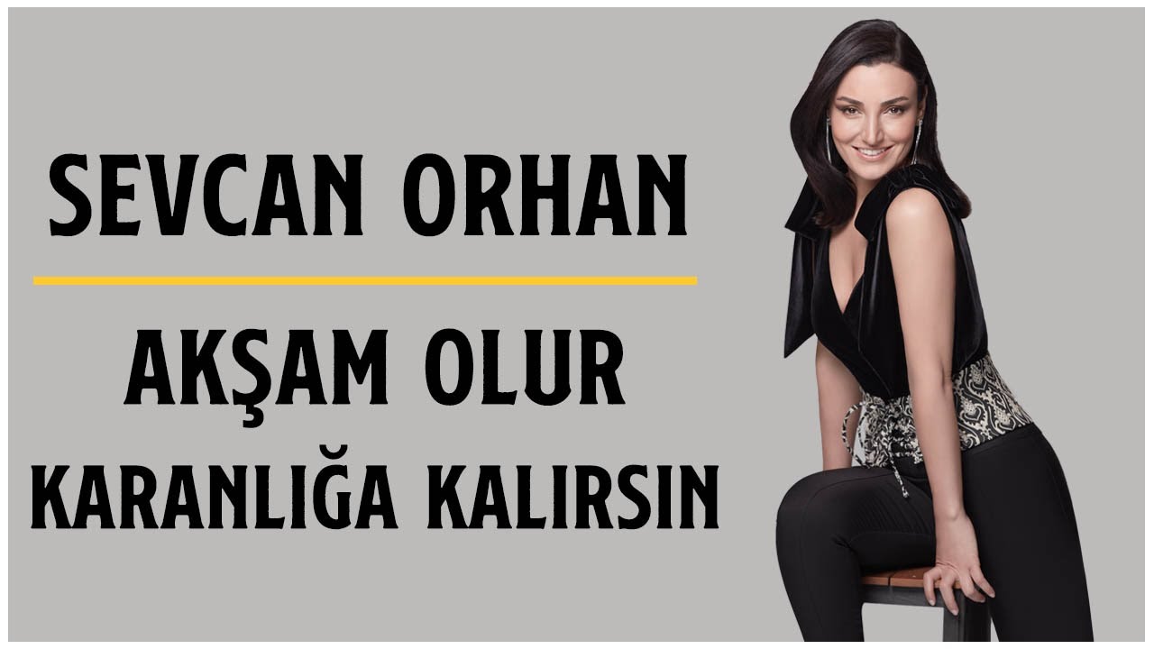 Sevcan Orhan - Akşam Olur Karanlığa Kalırsın