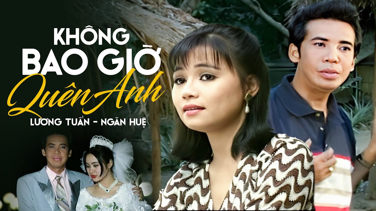 Tân Cổ Không Bao Giờ Quên Anh - Lương Tuấn & Ngân Huệ | Tân Cổ Xưa Đắt Giá Nhất