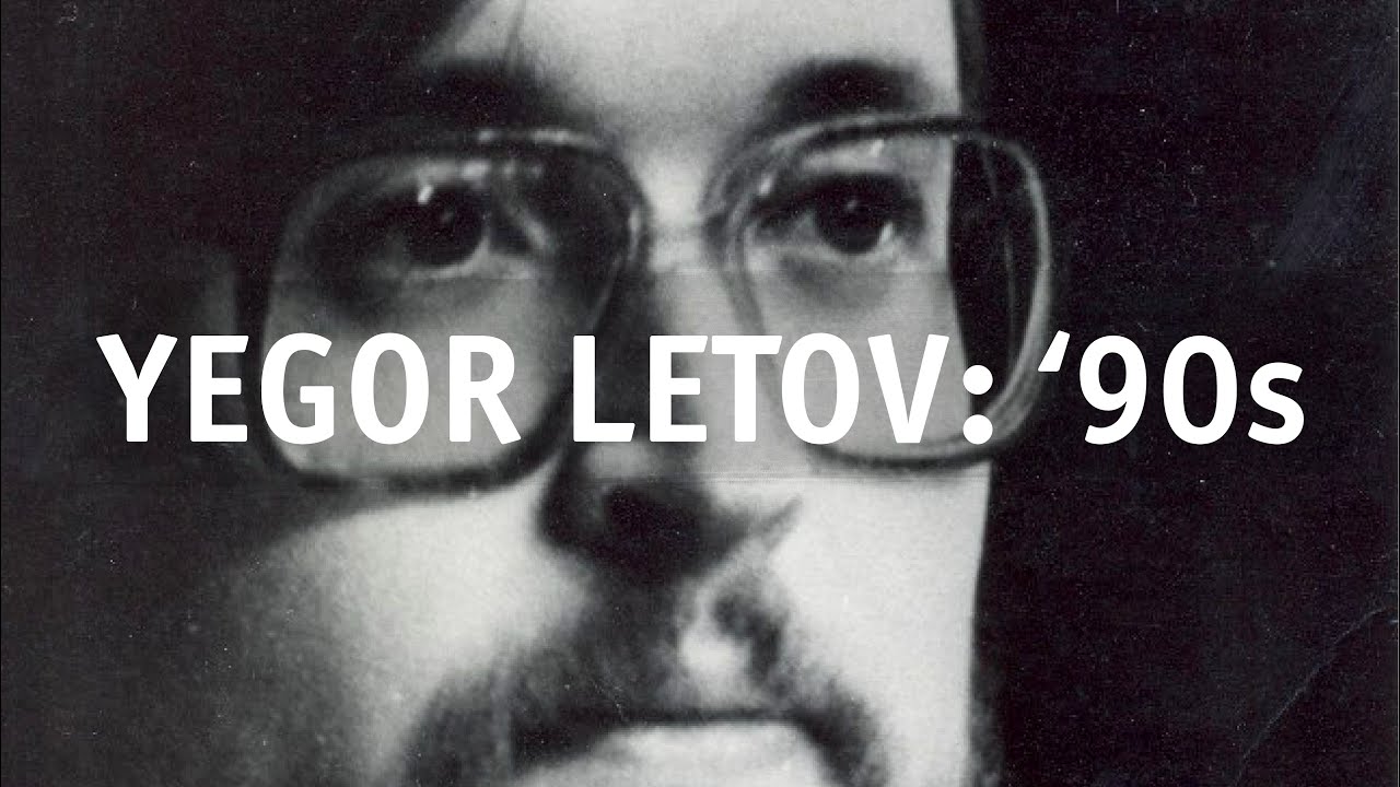 YEGOR LETOV: ‘90s