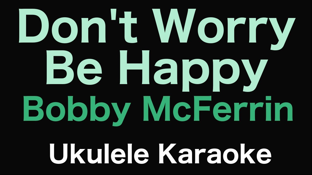 Don't Worry Be Happy - Bobby McFerrin | Ukulele Karaoke