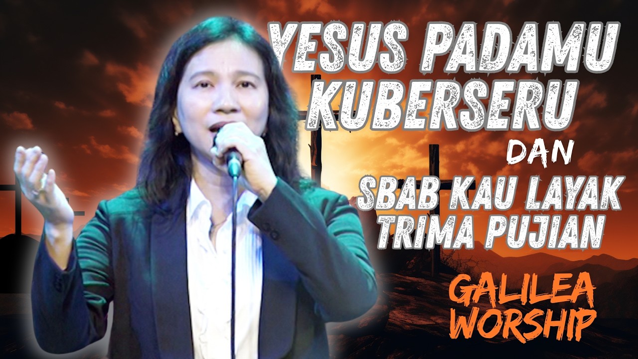 YESUS PADAMU KUBERSERU / SBAB KAU LAYAK TRIMA PUJIAN | Cover by Galilea Worship | Lita