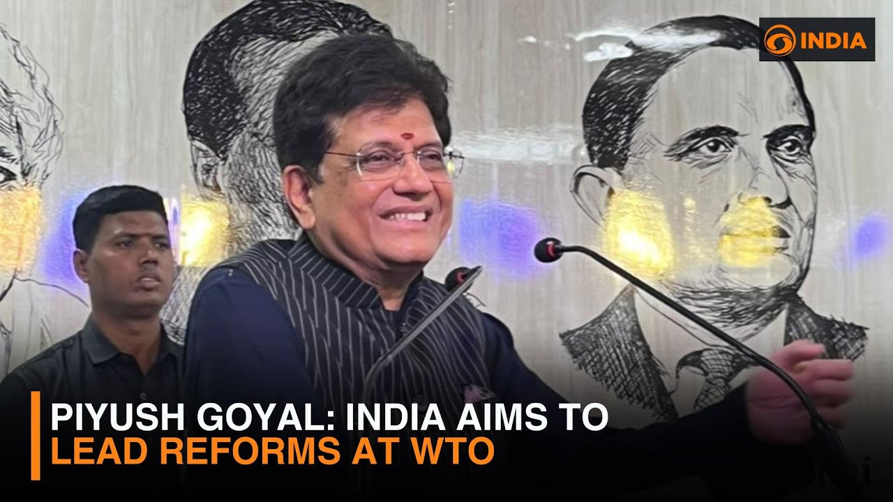 Piyush Goyal: India Aims to Lead Reforms at WTO