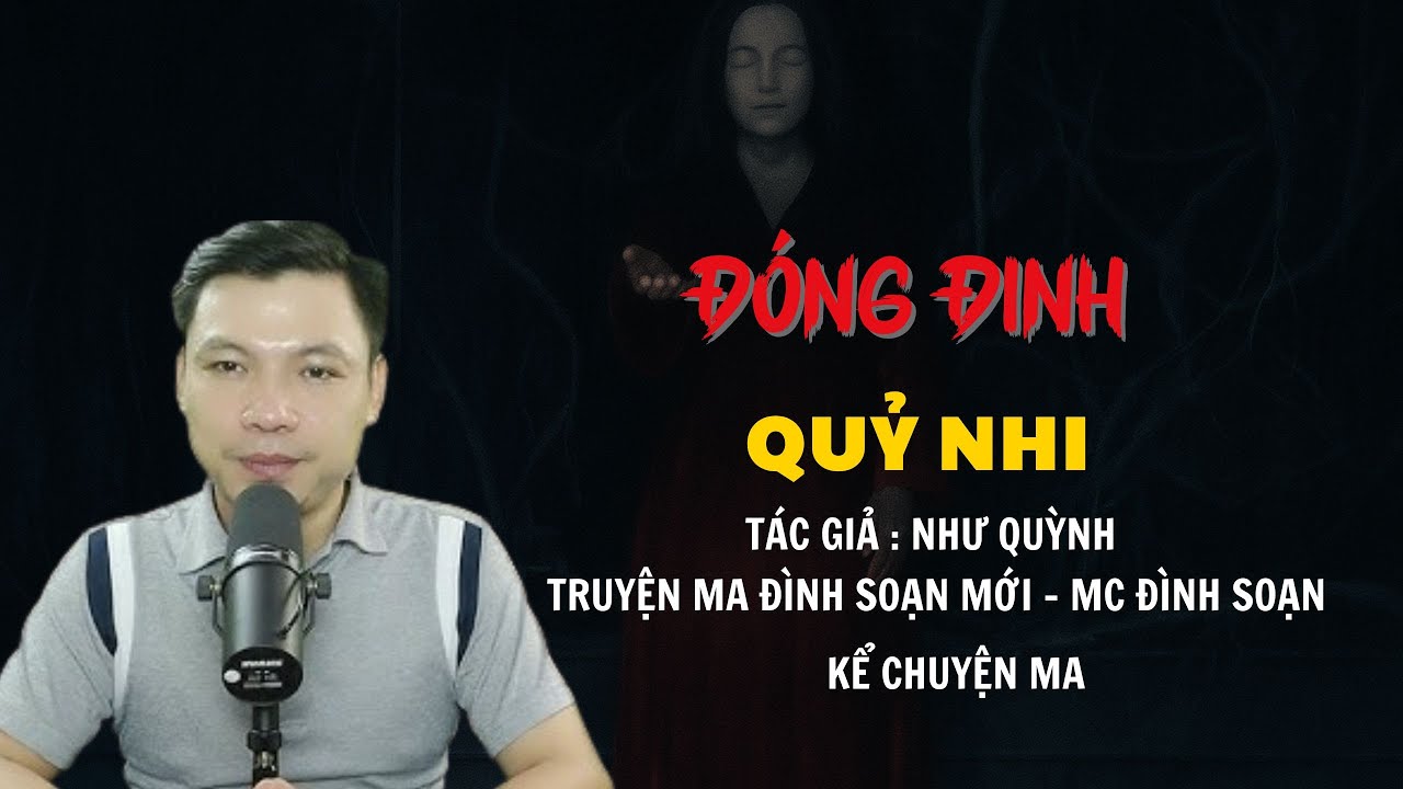 TRUYỆN MA ĐÌNH SOẠN MỚI : ĐÓNG ĐINH QUỶ NHI | CHUYỆN MA MC ĐÌNH SOẠN KỂ