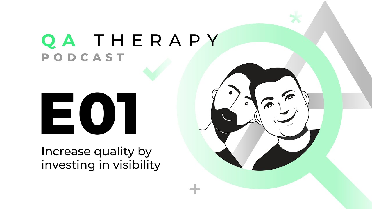 S1.E1: Increase quality by investing in visibility | QA Therapy Podcast