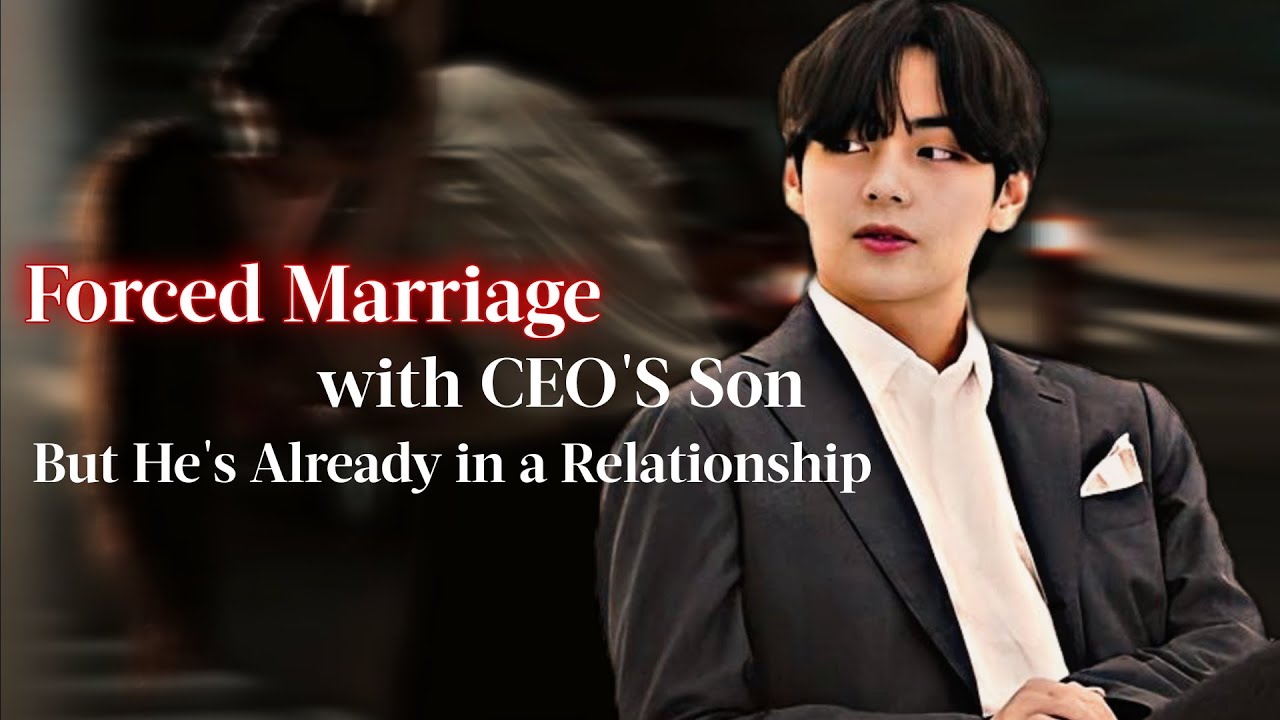 KTH FF | Forced Marriage With CEO'S Son But He's Already In A Relationship | vff | BTS FF