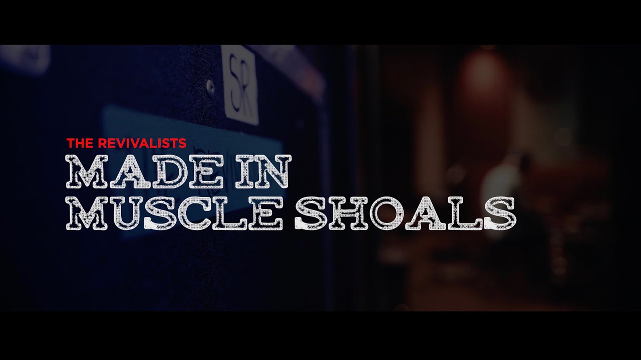 The Revivalists - Made In Muscle Shoals (Documentary)