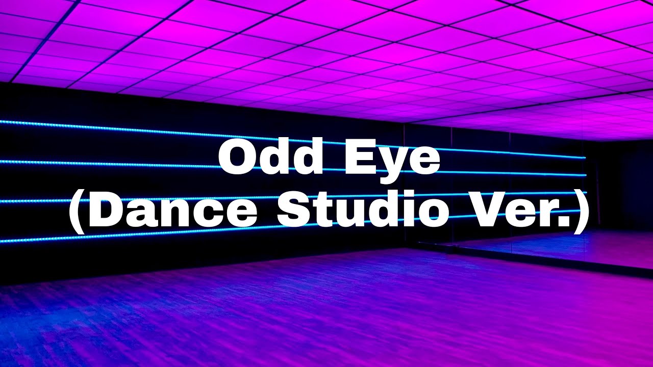 odd eye but you're dancing in an empty dance studio.