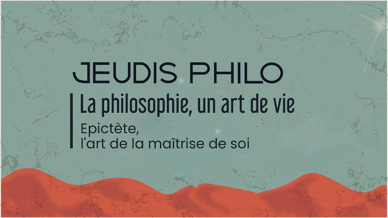La philosophie, un art de vie - Epict&egrave;te, l&rsquo;art de la ma&icirc;trise de soi - Jeudis Philo