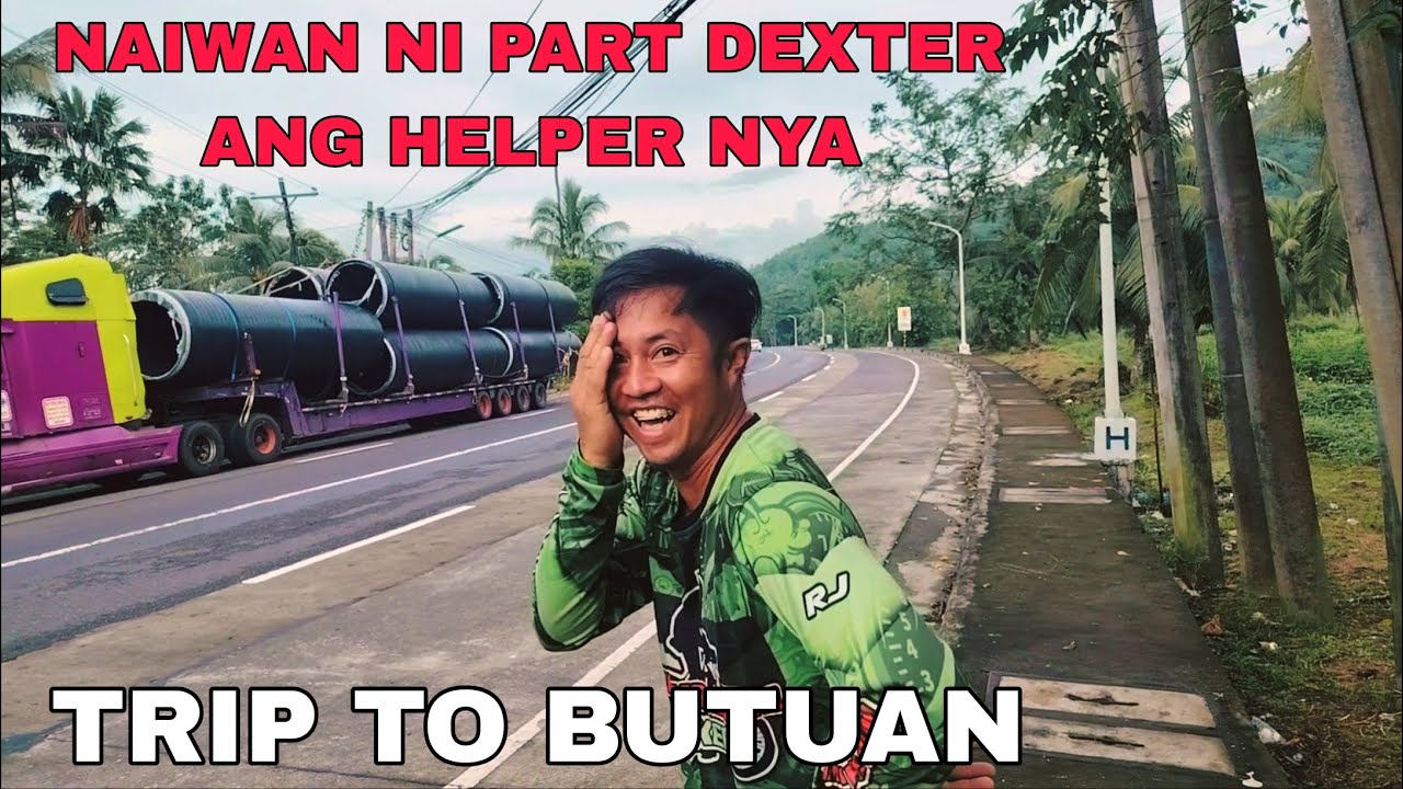 PART 5 TRIP TO BUTUAN / NAIWAN ANG HELPER NI PART DEXTER  / TRAILER KO MY PROBLEMA / PERO KAYA KO TO