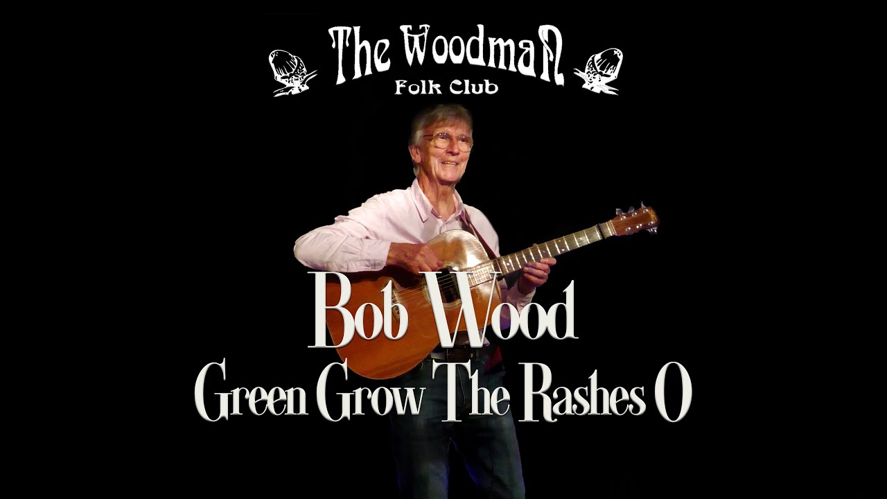 Bob Wood : Green Grow The Rashes O (Live At The Woodman Folk Club)