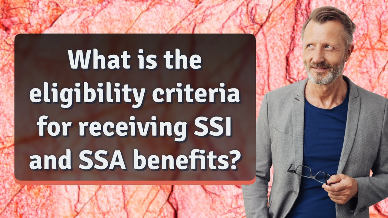 What is the eligibility criteria for receiving SSI and SSA benefits?