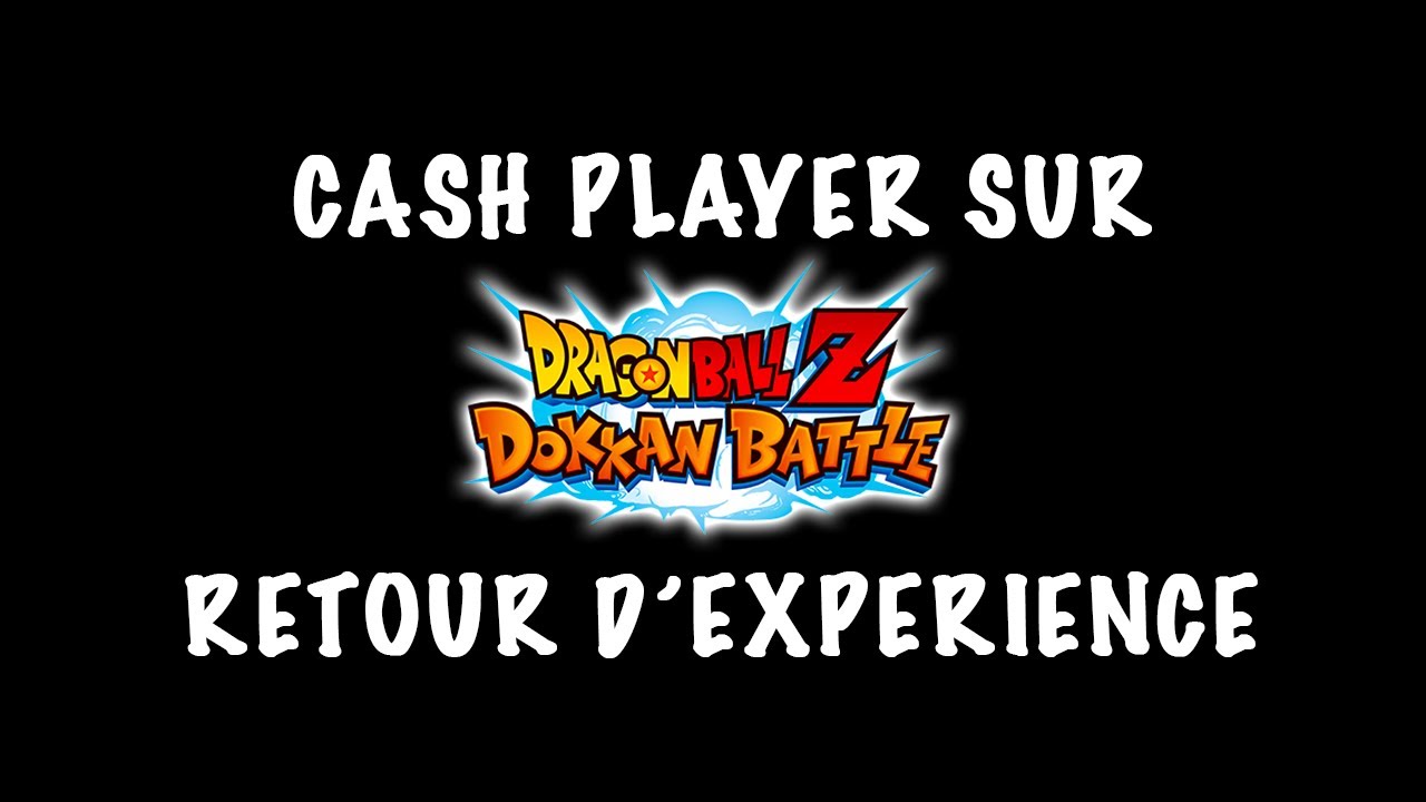 CASH PLAYER SUR DOKKAN BATTLE - EXPERIENCE PERSONNELLE ET DANGER DU GACHA