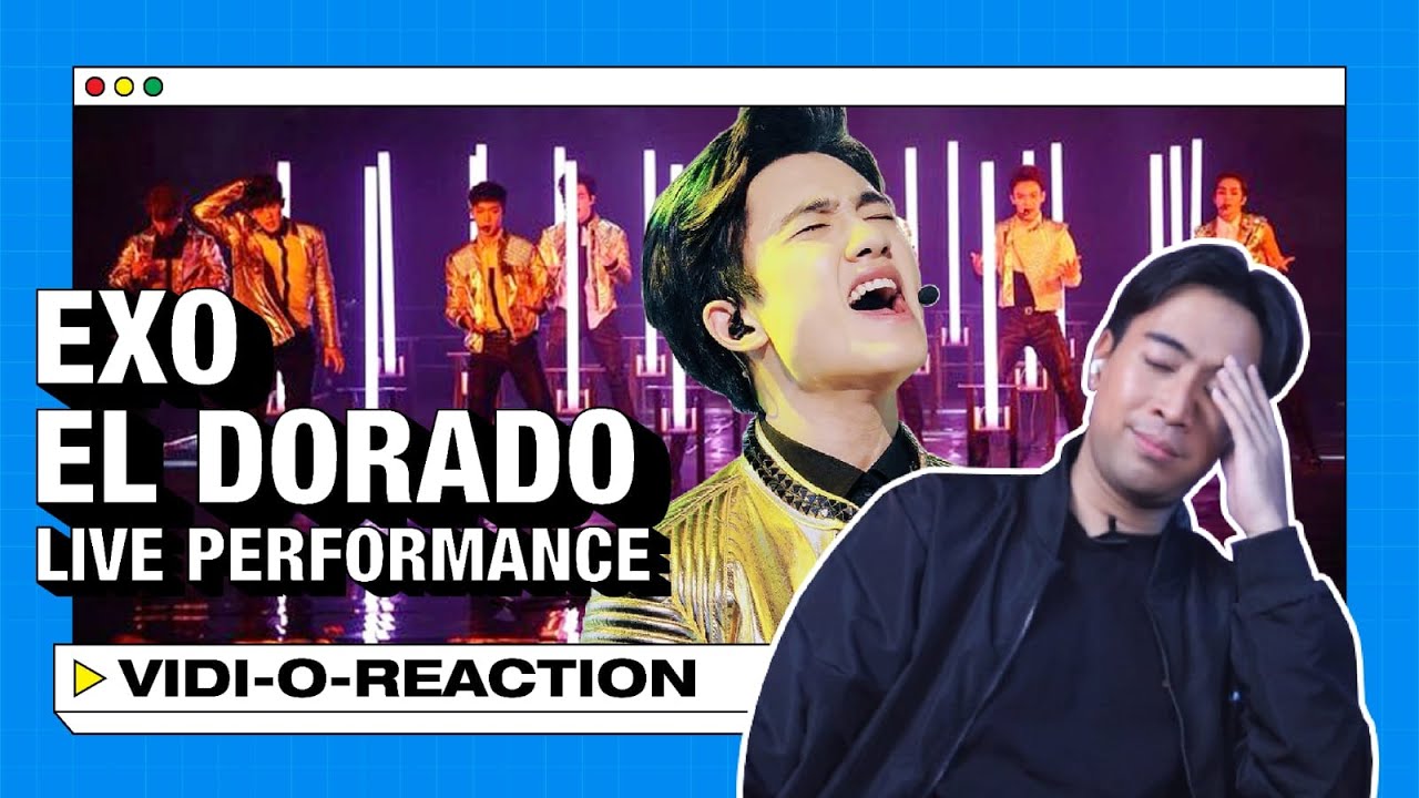 Vidi-O-Reaction: Reacting to EXO 엑소 - EL DORADO (Live) Reactional MV