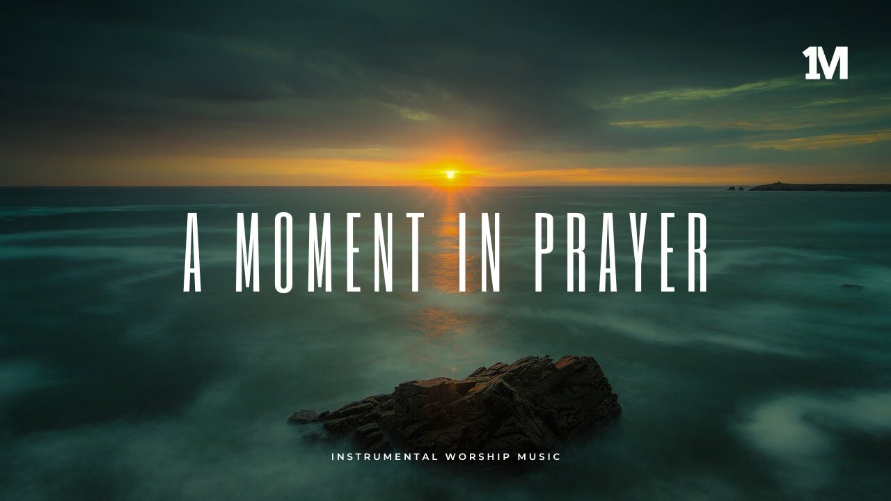 A MOMENT IN PRAYER - Instrumental Worship MUSIC + 1Moment