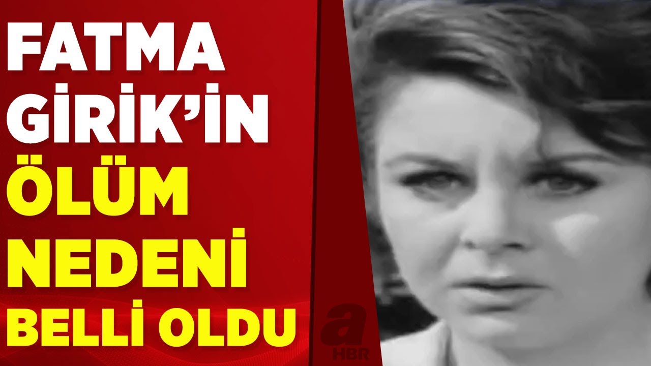 79 yaşında hayatını kaybeden Fatma Girik'in ölüm nedeni açıklandı | A Haber