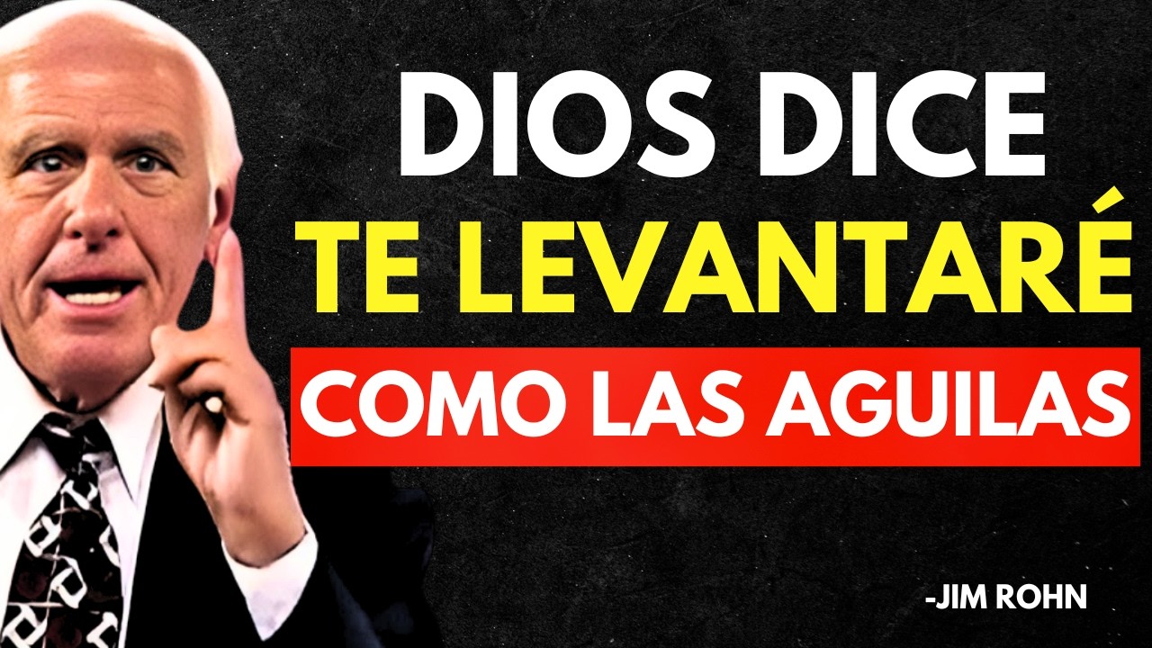 DIOS TE DICE: YO TE LEVANTARÉ COMO LAS ÁGUILAS, SUELTA Y CONFÍA - Jim Rohn Discurso Motivacional