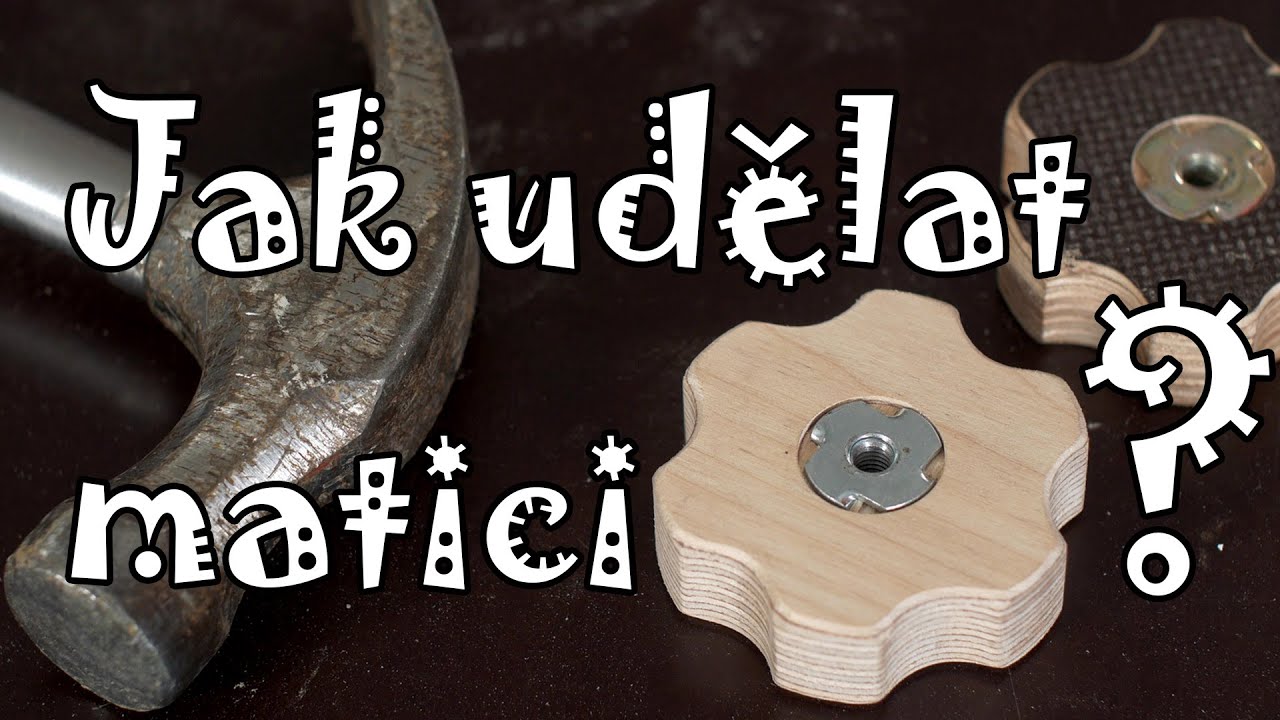 Jak udělat matici, která jde utahovat rukou?