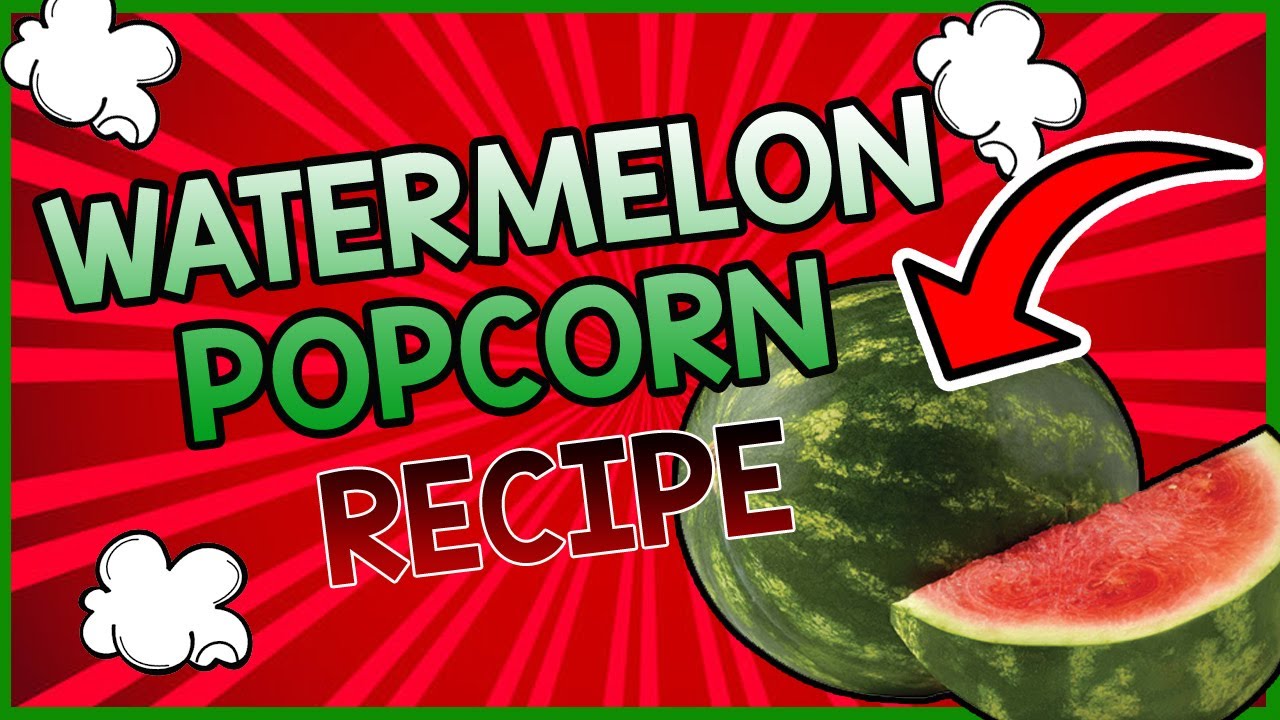The secret to making watermelon popcorn recipe