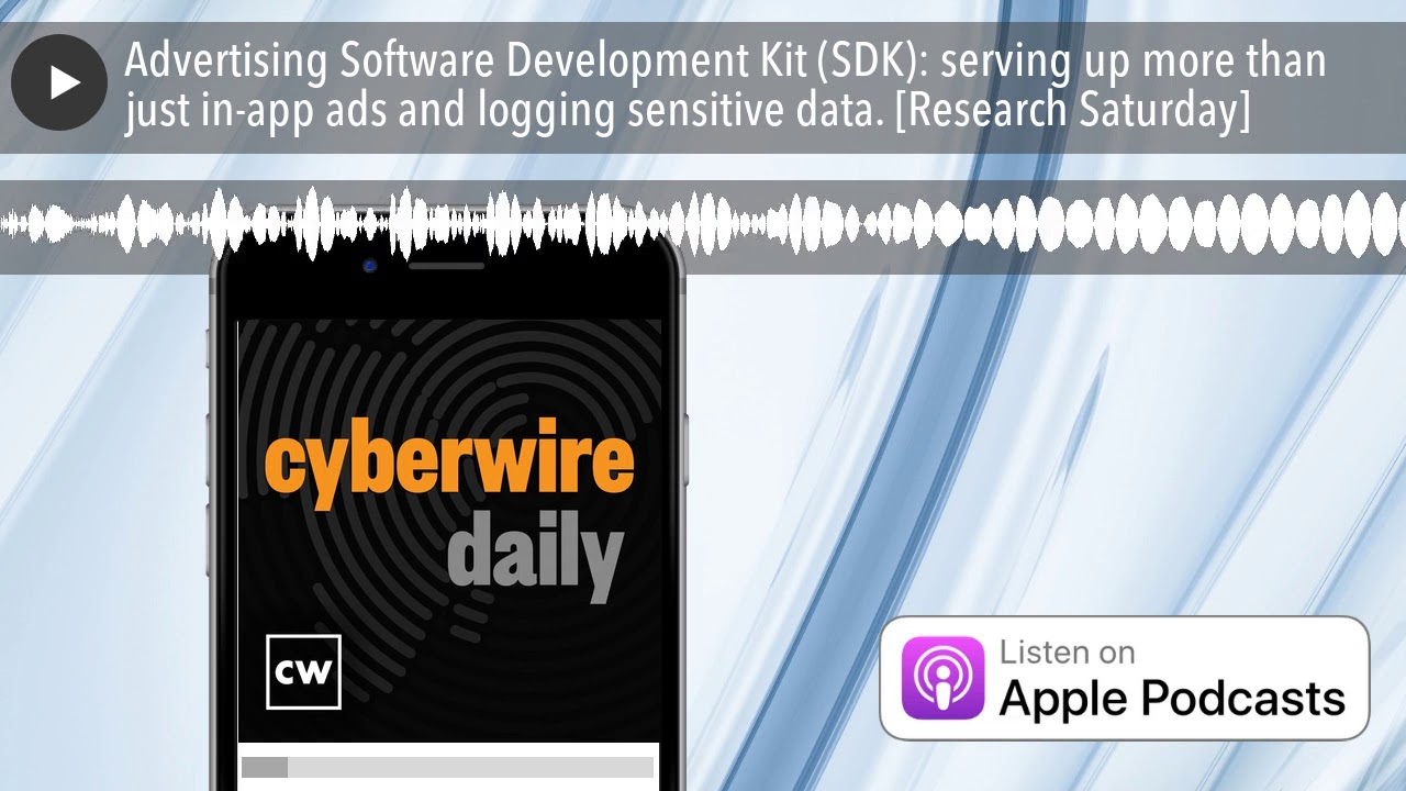 Advertising Software Development Kit (SDK): serving up more than just in-app ads and logging sensit