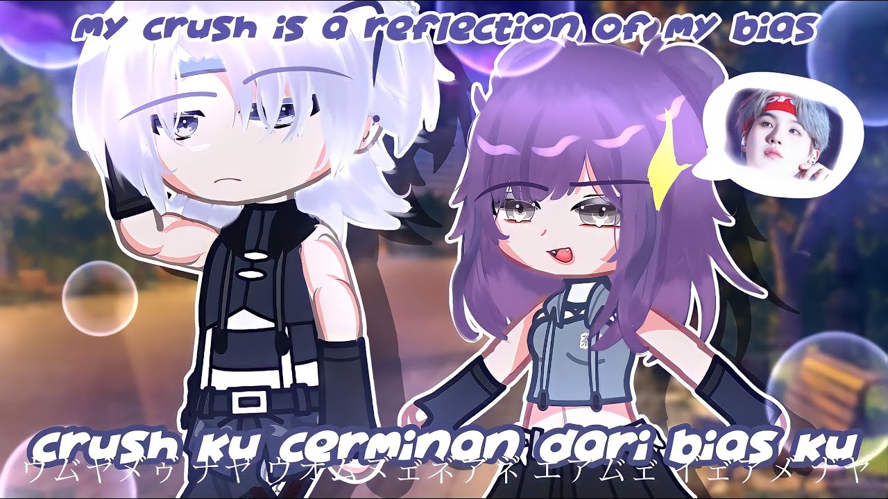 My crush is a reflection of my bias × Crush ku cerminan bias ku || GCMM || by:@ikenania 2008 ||Gacha