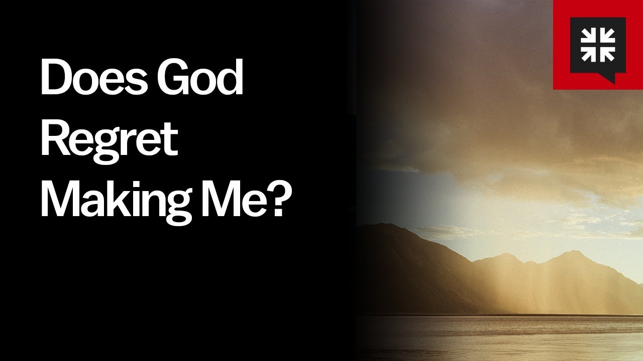 Does God Regret Making Me?