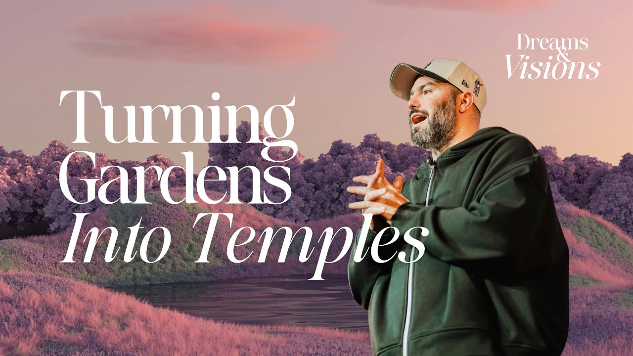 Dreams & Visions: Turning Gardens Into Temples - Pastor Andrew Damazio