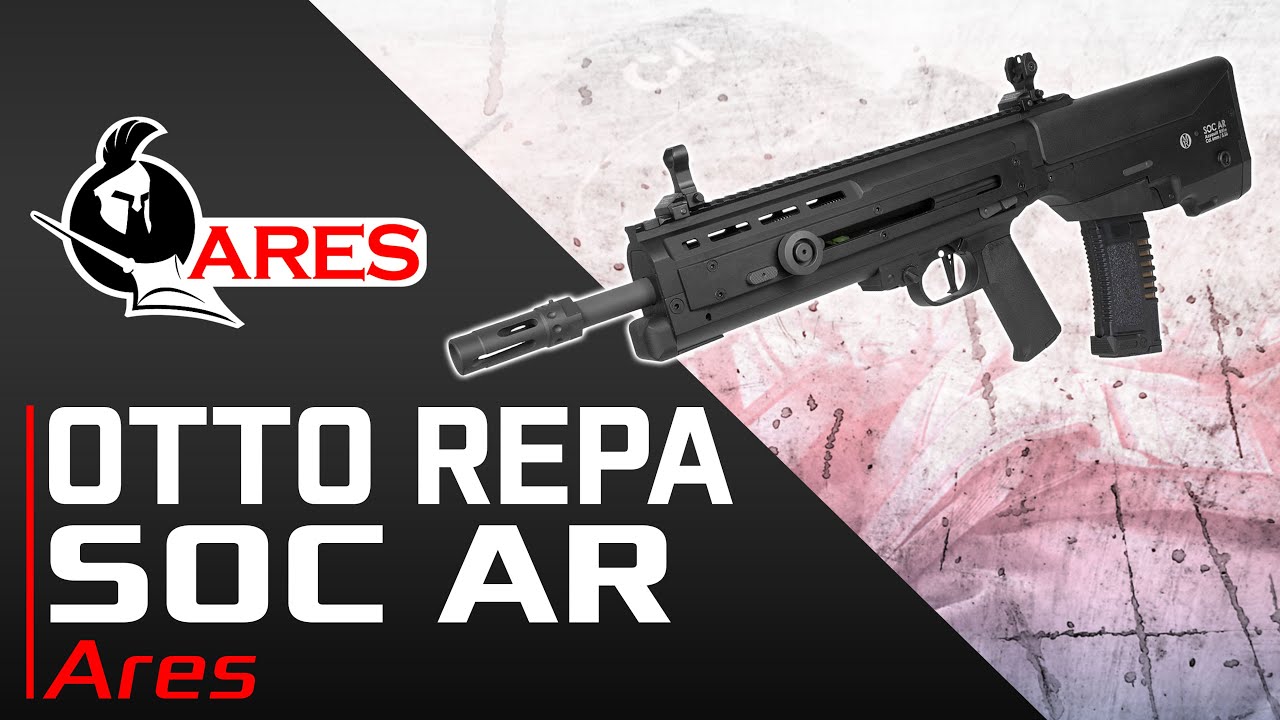 [Otto Repa SOC AR - Ares] Pr&eacute;sentation | Review | Airsoft FR - EN subs