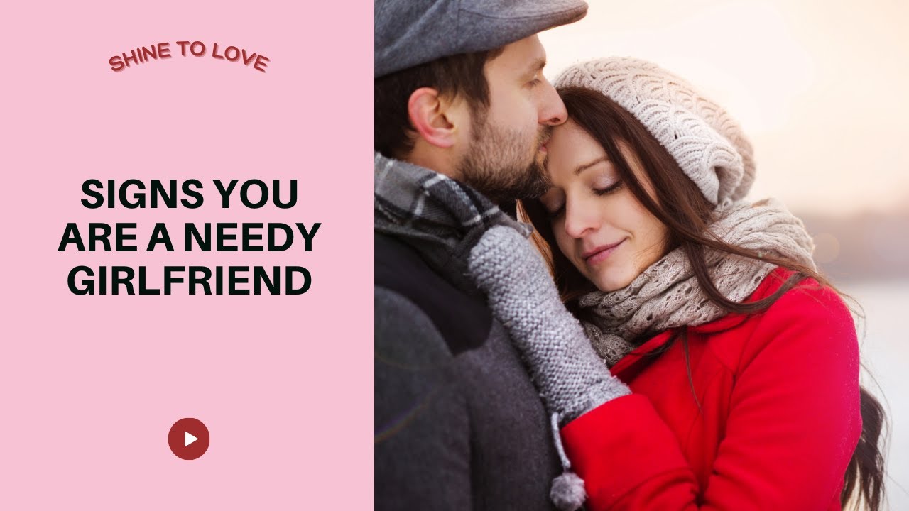 11 Signs You're A Needy Girlfriend #relationship #girlfriend