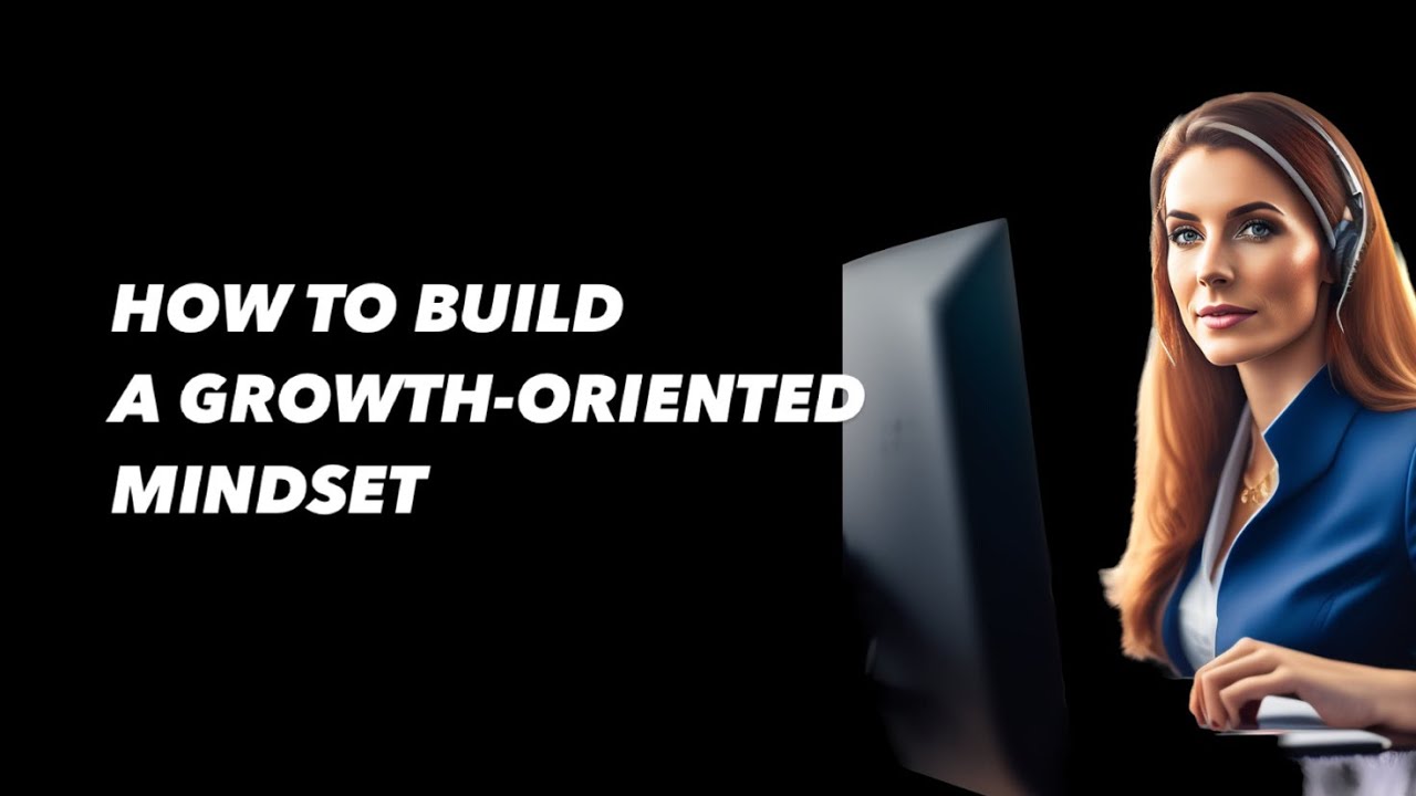 How to Build a Growth-Oriented Mindset: Strategies for Developing a Positive and Productive Outlook