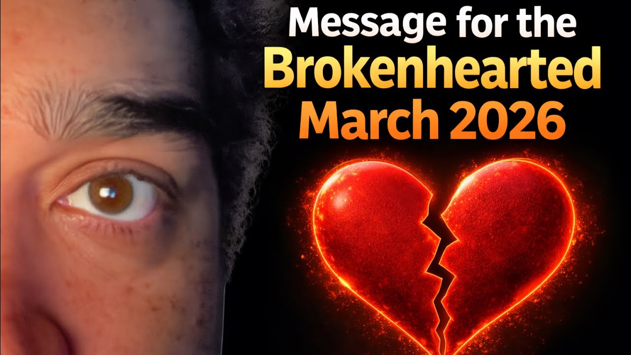 Message For The Broken Hearted! March 2026