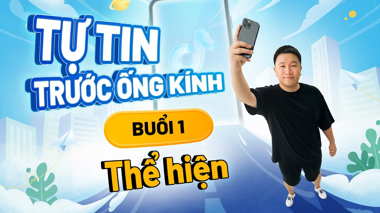Buổi 1 - TỰ TIN THỂ HIỆN BẢN THÂN | Khóa học 0đ 