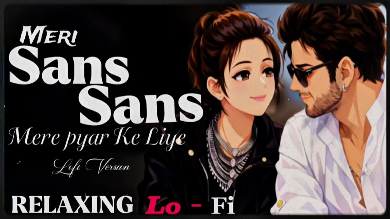 Meri Sans Sans Mere Pyar Ke Liye Hain ||  Relaxing Lo - Fi version || 90s Hindi song 