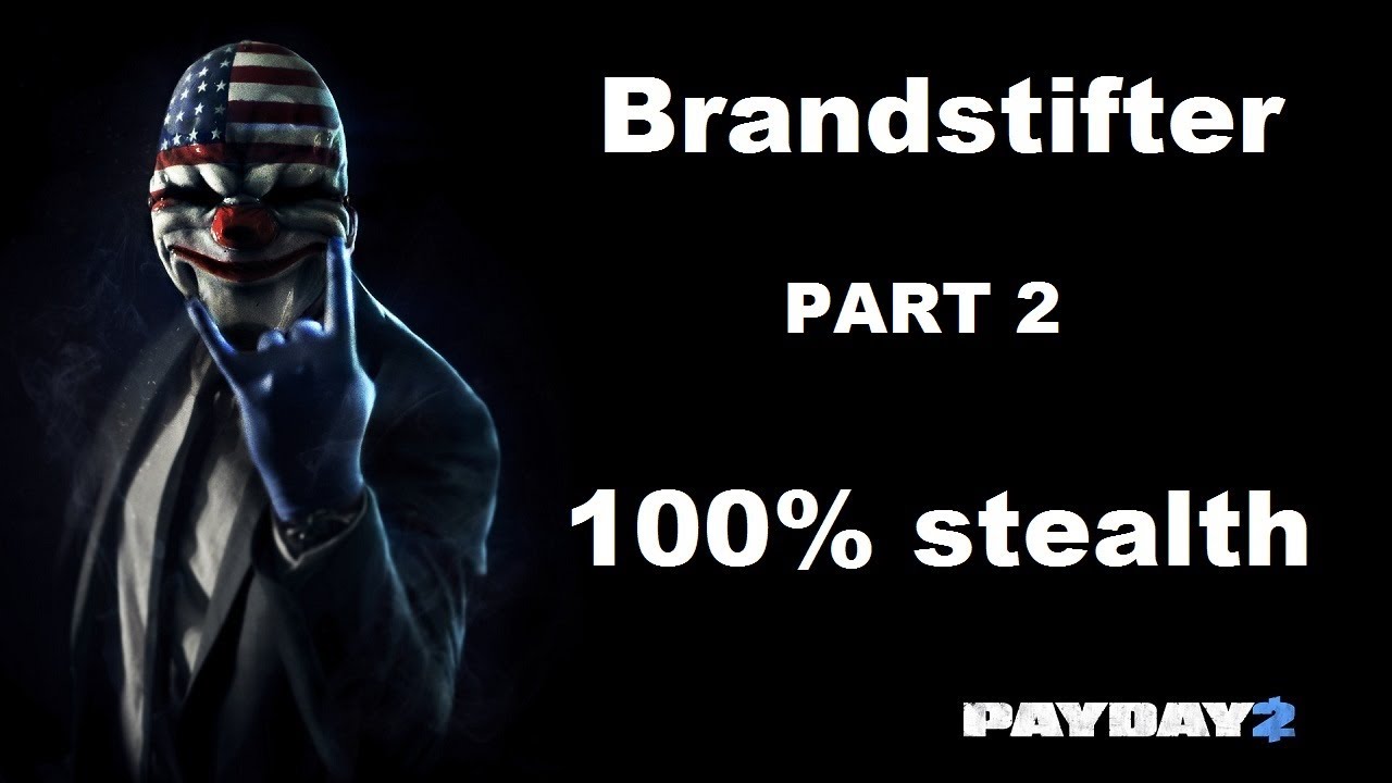 PAYDAY 2 | Brandstifter - PART 2 | 100% Stealth | solo [GER]