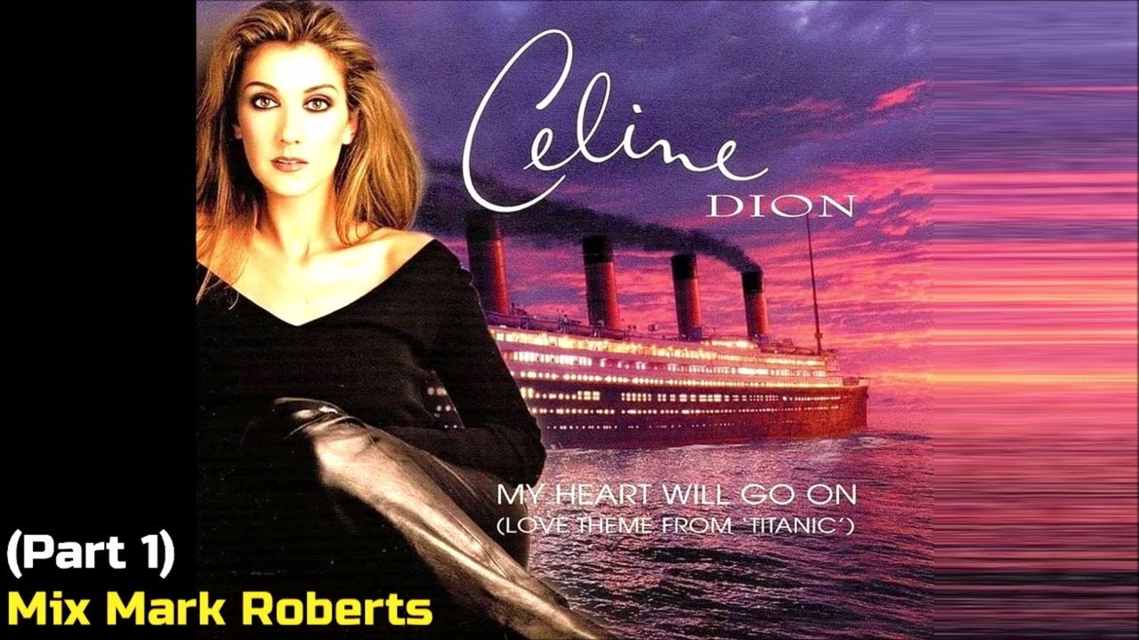 Celine Dion - My Heart Will Go On (Part 1) (Mix Mark Roberts) 1998