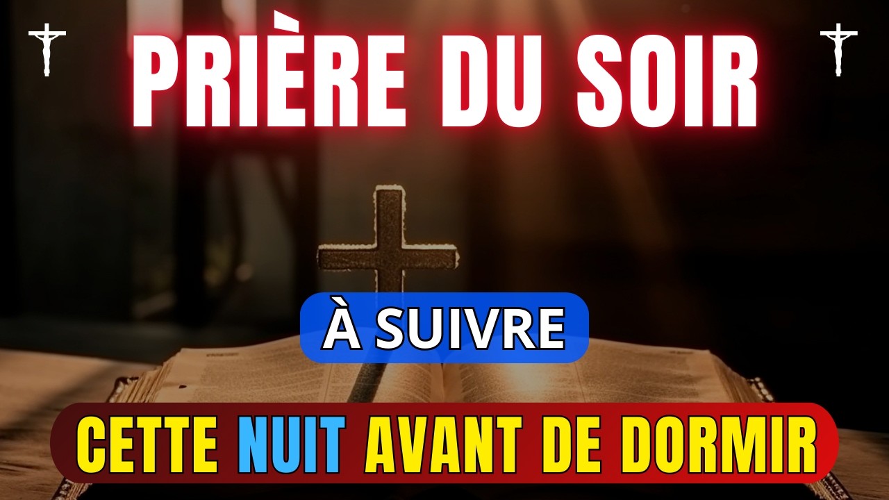 Pri&egrave;re du Soir pour Dormir en Paix : Avant de Dormir, Ecoute Cette Pri&egrave;re