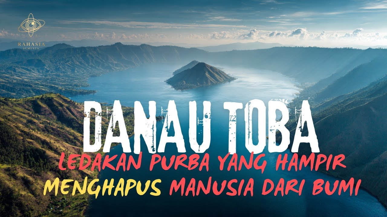 DANAU TOBA: LEDAKAN PURBA YANG HAMPIR MENGHAPUS MANUSIA DARI BUMI