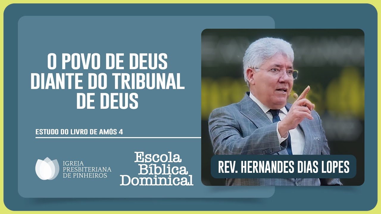 ESTUDO SOBRE AMÓS 4: O POVO DE DEUS DIANTE DO TRIBUNAL | Rev. Hernandes Dias Lopes | EBD | IPP