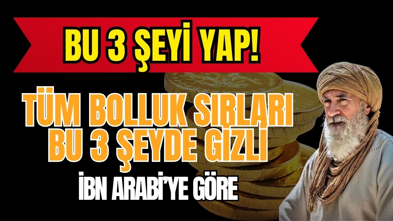 Bu 3 Şeyi Yaparsan Rızkın Bollaşacak – İbn Arabî’ye Göre Bolluk Sırları