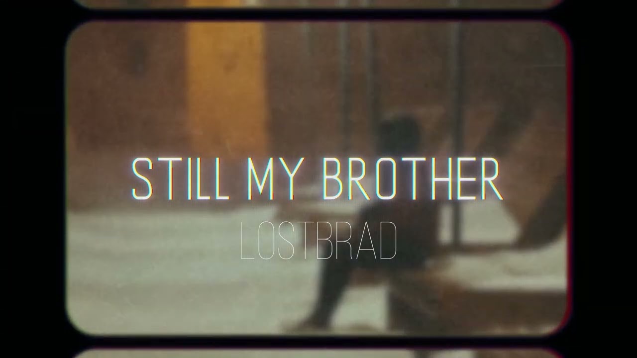 Still My Brother | Quiet Grief | LostBrad (Official)