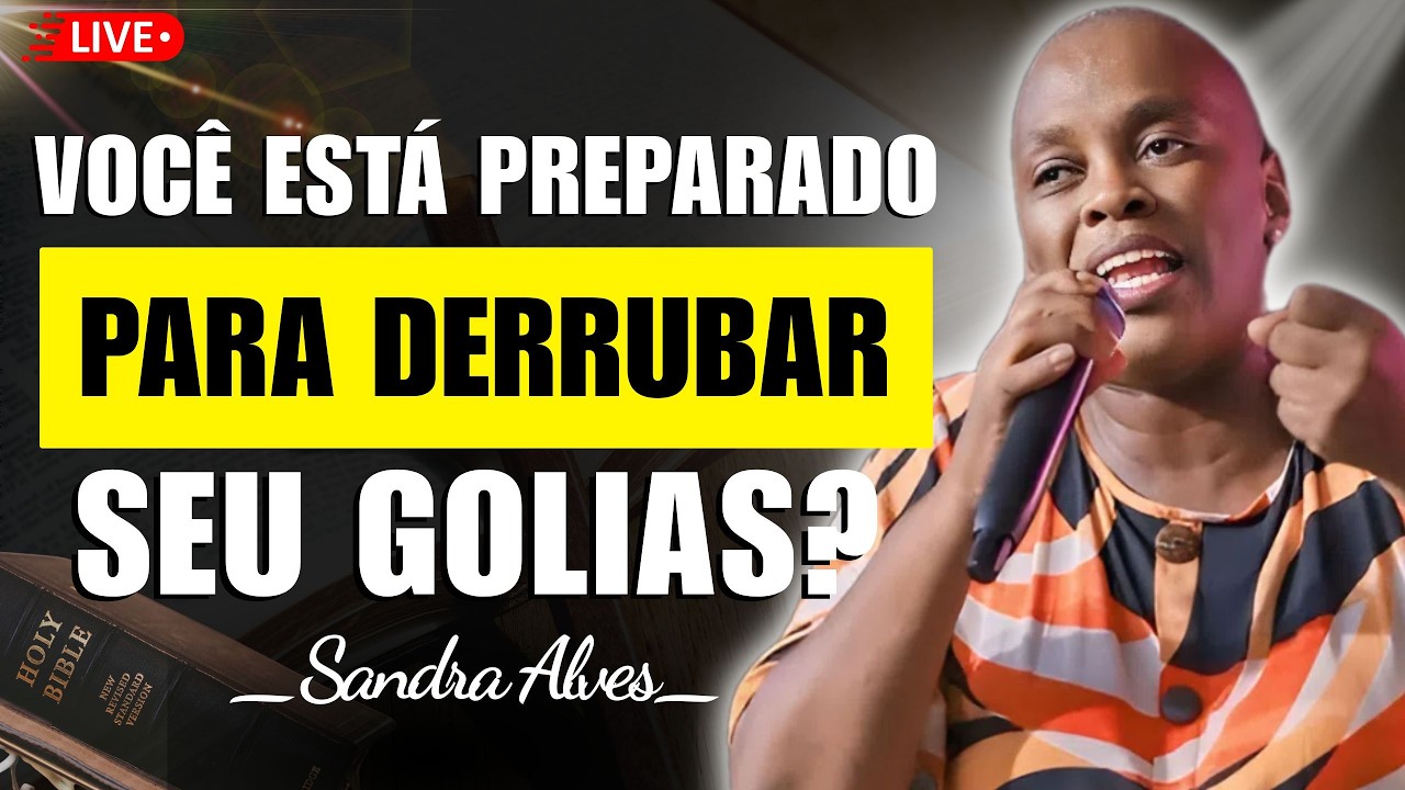 Você Está Preparado Para Derrubar Seu Golias? | Sandra Alves